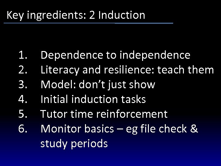 Key ingredients: 2 Induction 1. 2. 3. 4. 5. 6. Dependence to independence Literacy