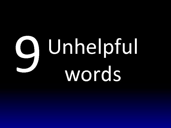 9 Unhelpful words 