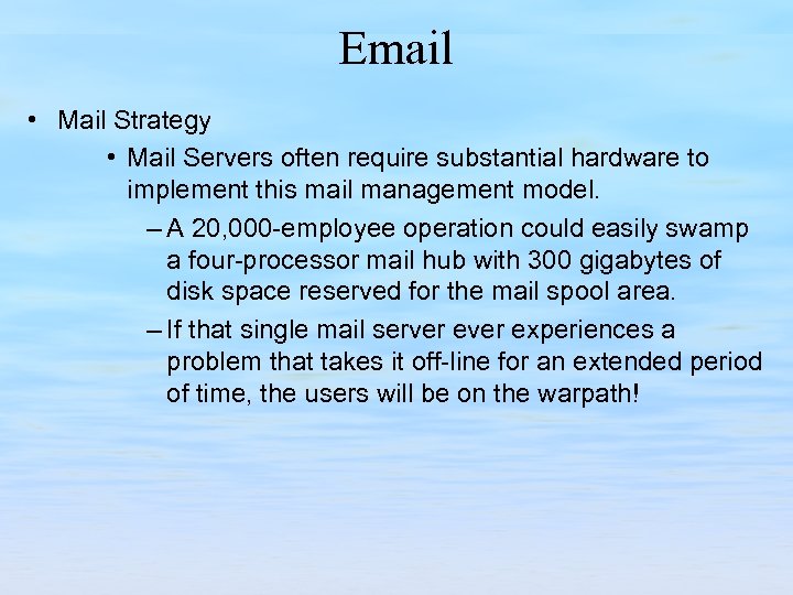 Email • Mail Strategy • Mail Servers often require substantial hardware to implement this