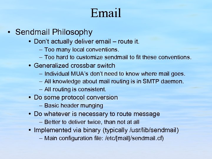 Email • Sendmail Philosophy • Don’t actually deliver email – route it. – Too