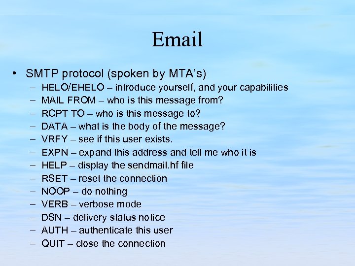 Email • SMTP protocol (spoken by MTA’s) – – – – HELO/EHELO – introduce