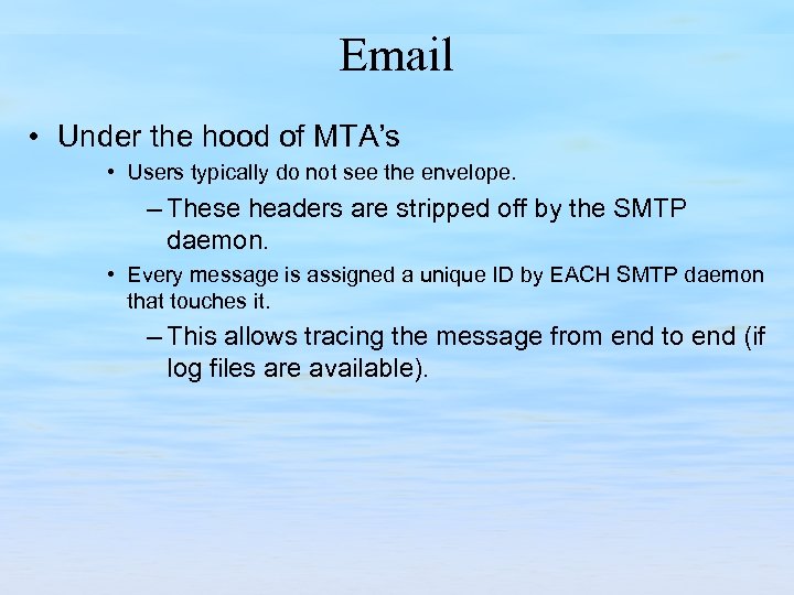Email • Under the hood of MTA’s • Users typically do not see the