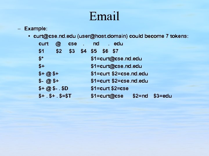 Email – Example: • curt@cse. nd. edu (user@host. domain) could become 7 tokens: curt
