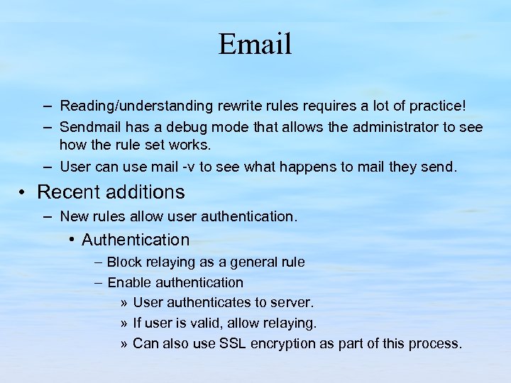 Email – Reading/understanding rewrite rules requires a lot of practice! – Sendmail has a