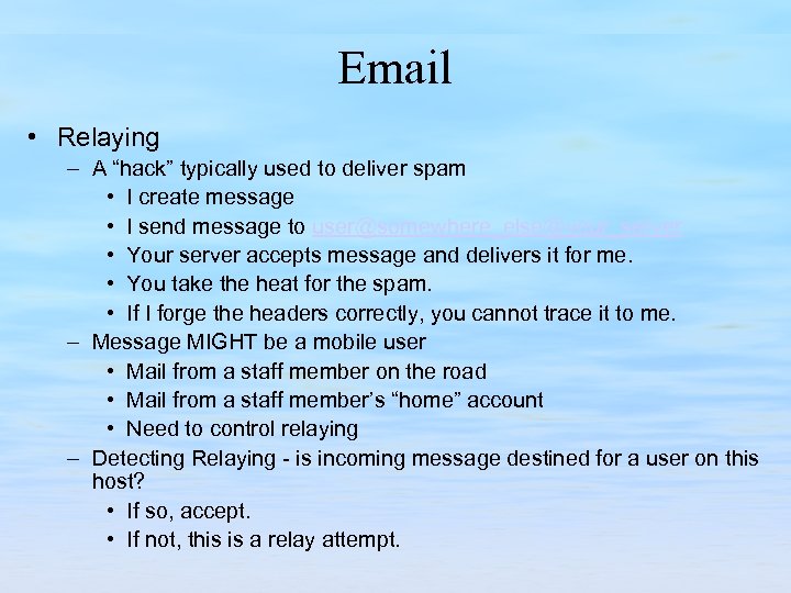 Email • Relaying – A “hack” typically used to deliver spam • I create