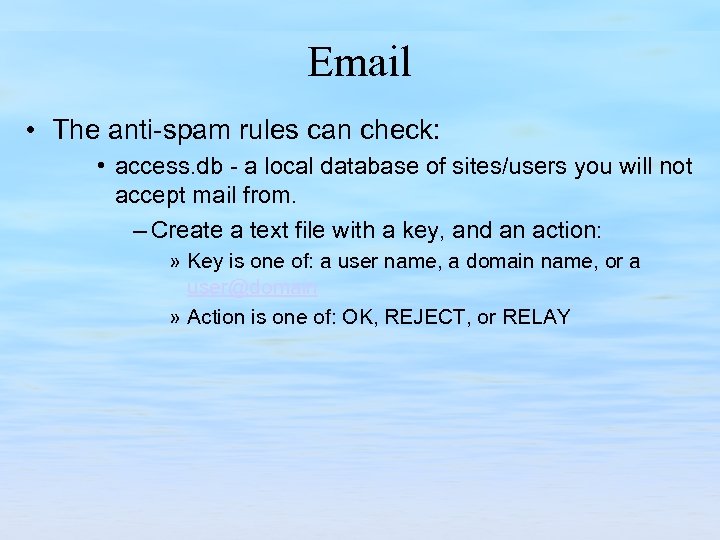 Email • The anti-spam rules can check: • access. db - a local database