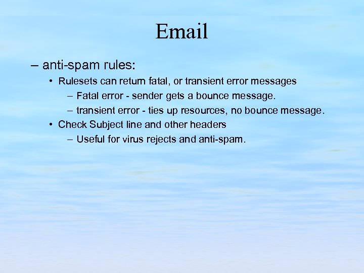 Email – anti-spam rules: • Rulesets can return fatal, or transient error messages –