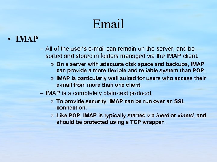Email • IMAP – All of the user’s e-mail can remain on the server,
