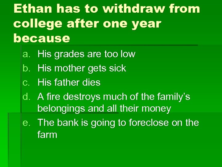 Ethan has to withdraw from college after one year because a. b. c. d.