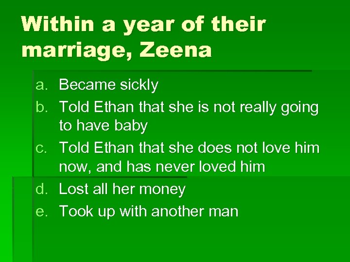 Within a year of their marriage, Zeena a. Became sickly b. Told Ethan that
