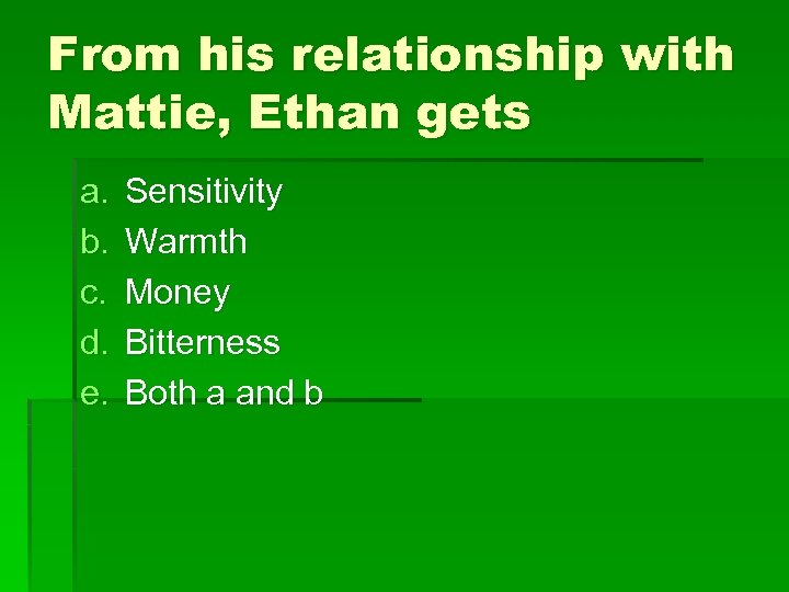 From his relationship with Mattie, Ethan gets a. b. c. d. e. Sensitivity Warmth