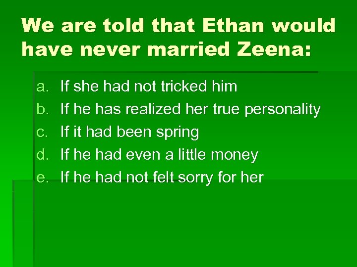 We are told that Ethan would have never married Zeena: a. b. c. d.