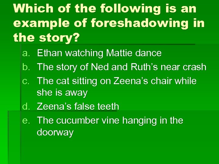 Which of the following is an example of foreshadowing in the story? a. b.