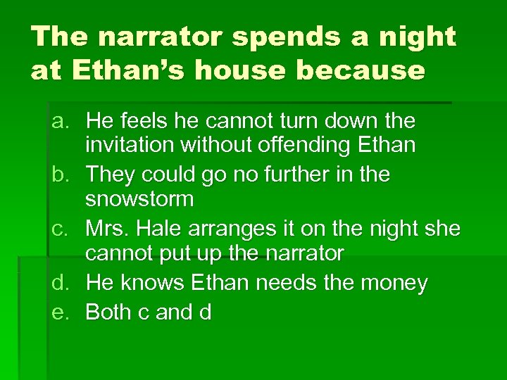 The narrator spends a night at Ethan’s house because a. He feels he cannot