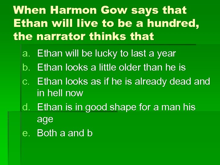When Harmon Gow says that Ethan will live to be a hundred, the narrator