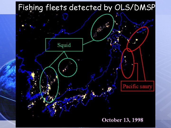 Fishing fleets detected by OLS/DMSP Squid Pacific saury October 13, 1998 