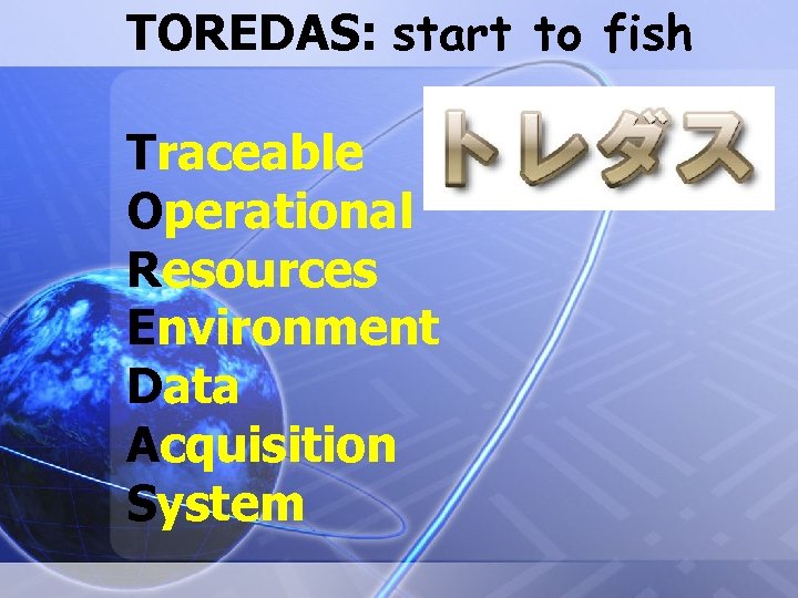 TOREDAS: start to fish Traceable Operational Resources Environment Data Acquisition System 