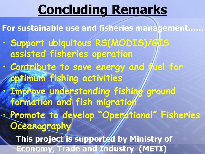 Concluding Remarks For sustainable use and fisheries management…… • Support ubiquitous RS(MODIS)/GIS assisted fisheries