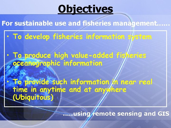 Objectives For sustainable use and fisheries management…… • To develop fisheries information system •