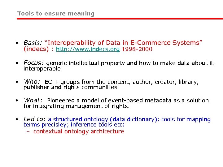 Tools to ensure meaning • Basis: “Interoperability of Data in E-Commerce Systems” (indecs) :