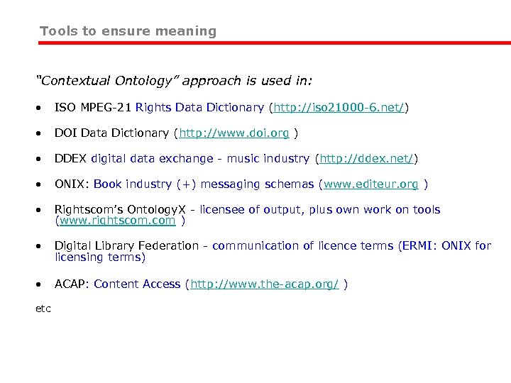 Tools to ensure meaning “Contextual Ontology” approach is used in: • ISO MPEG-21 Rights