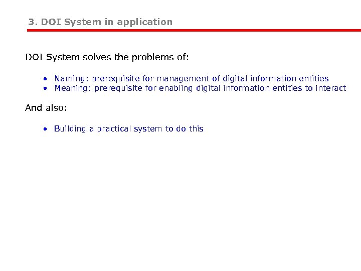 3. DOI System in application DOI System solves the problems of: • Naming: prerequisite