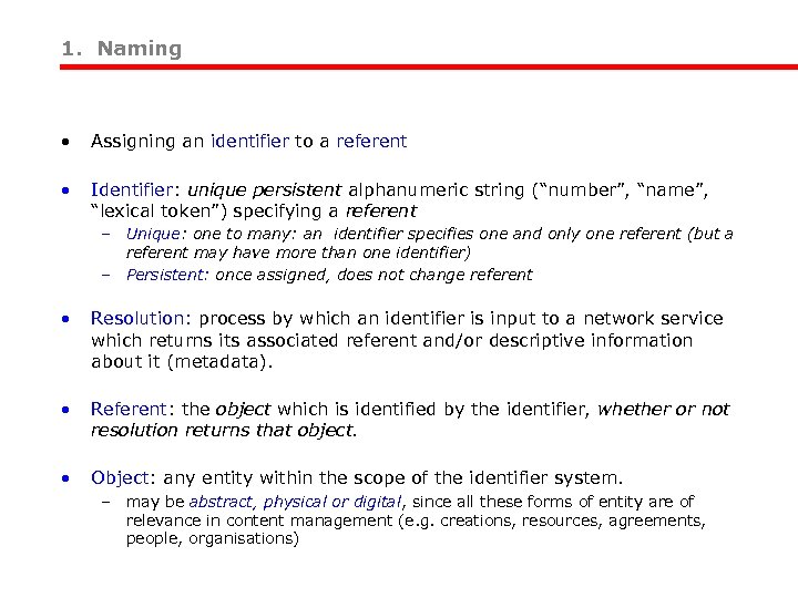 1. Naming • Assigning an identifier to a referent • Identifier: unique persistent alphanumeric