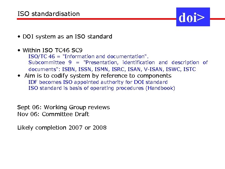 ISO standardisation doi> • DOI system as an ISO standard • Within ISO TC