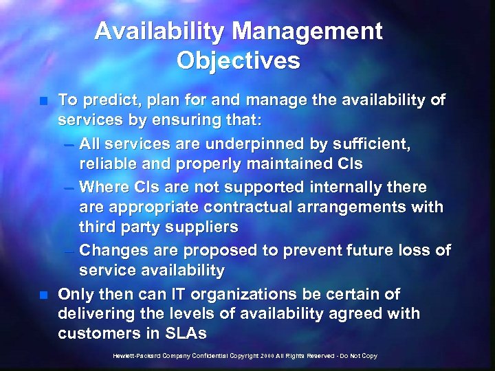 Availability Management Objectives n n To predict, plan for and manage the availability of