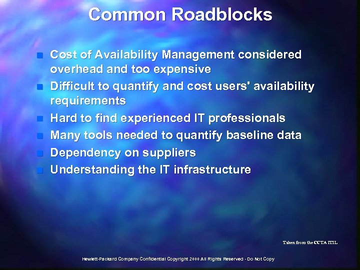 Common Roadblocks n n n Cost of Availability Management considered overhead and too expensive