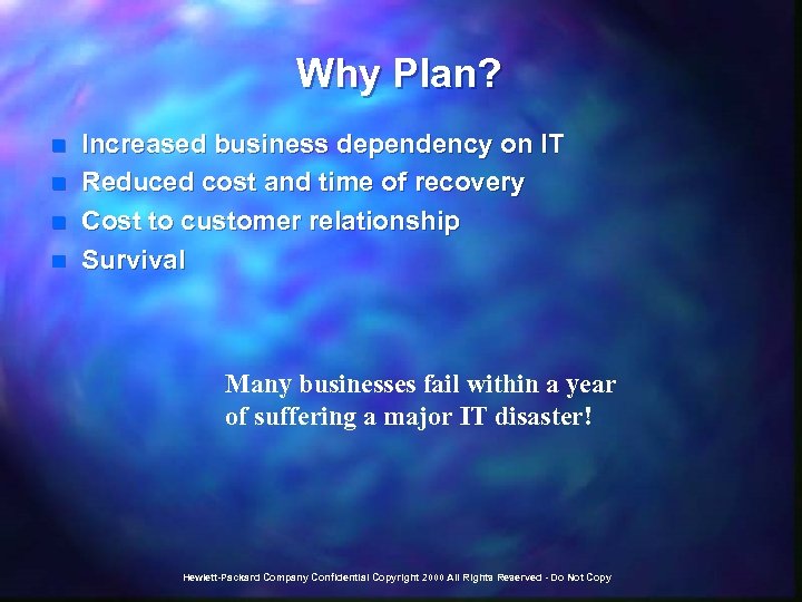 Why Plan? n n Increased business dependency on IT Reduced cost and time of