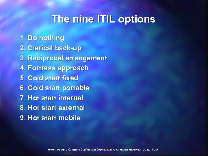 The nine ITIL options 1. Do nothing 2. Clerical back-up 3. Reciprocal arrangement 4.