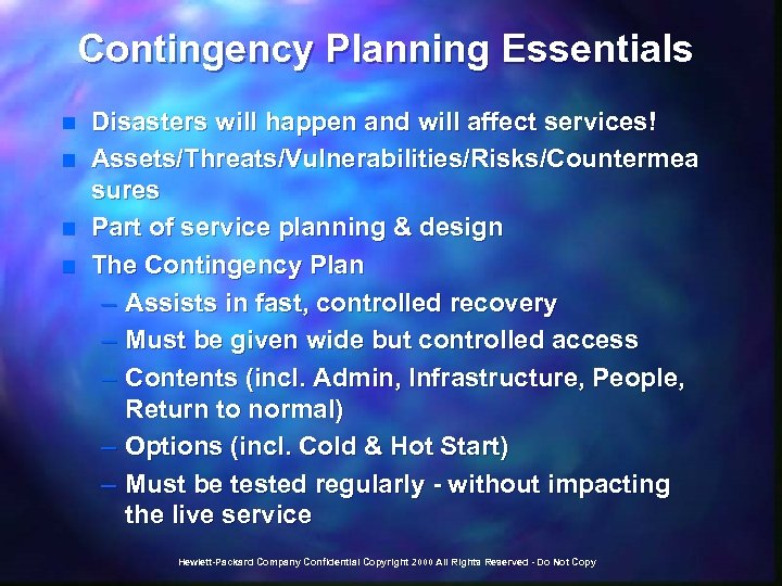 Contingency Planning Essentials n n Disasters will happen and will affect services! Assets/Threats/Vulnerabilities/Risks/Countermea sures