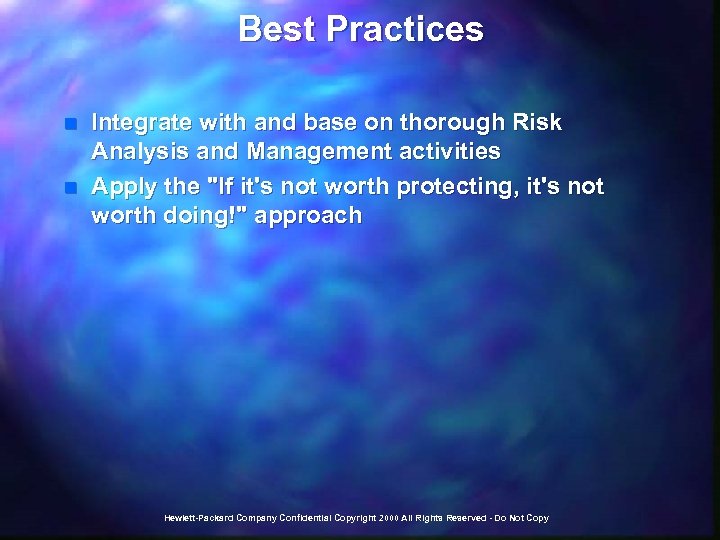 Best Practices n n Integrate with and base on thorough Risk Analysis and Management