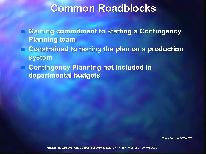 Common Roadblocks n n n Gaining commitment to staffing a Contingency Planning team Constrained