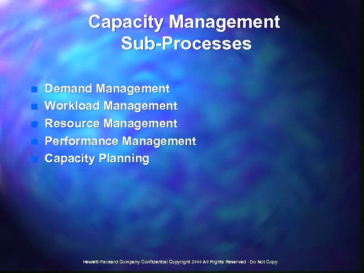 Capacity Management Sub-Processes n n n Demand Management Workload Management Resource Management Performance Management