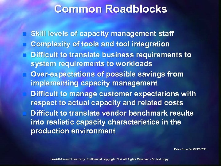 Common Roadblocks n n n Skill levels of capacity management staff Complexity of tools