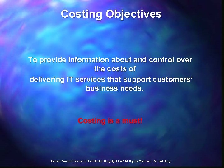 Costing Objectives To provide information about and control over the costs of delivering IT