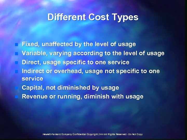 Different Cost Types n n n Fixed, unaffected by the level of usage Variable,