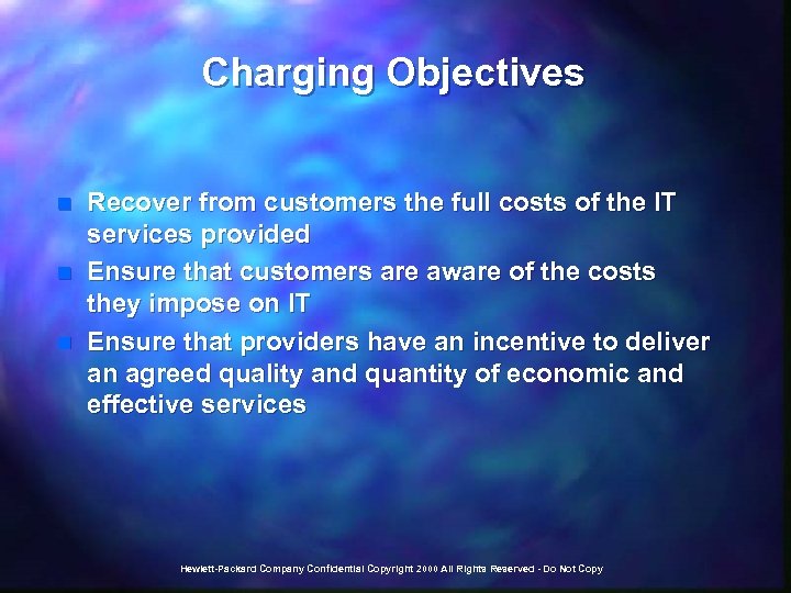 Charging Objectives n n n Recover from customers the full costs of the IT