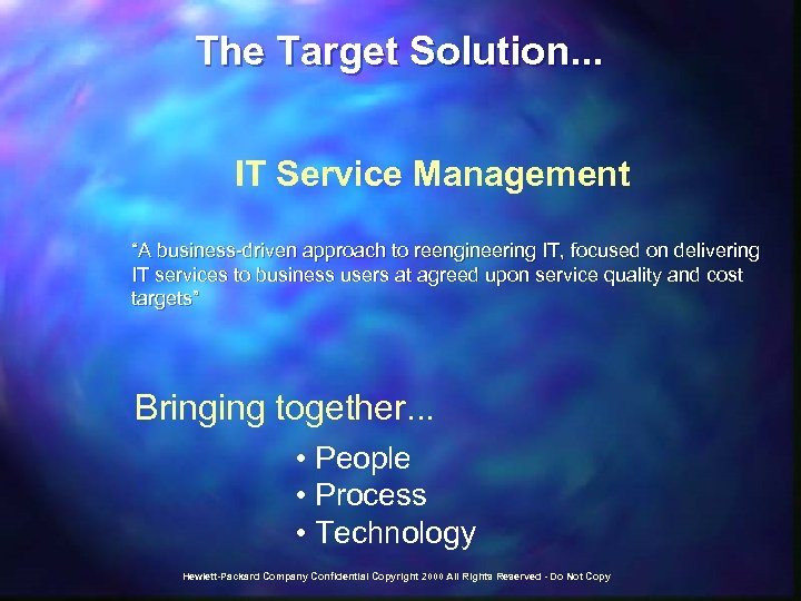 The Target Solution. . . IT Service Management “A business-driven approach to reengineering IT,