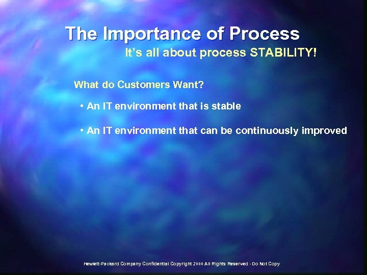 The Importance of Process It’s all about process STABILITY! What do Customers Want? •