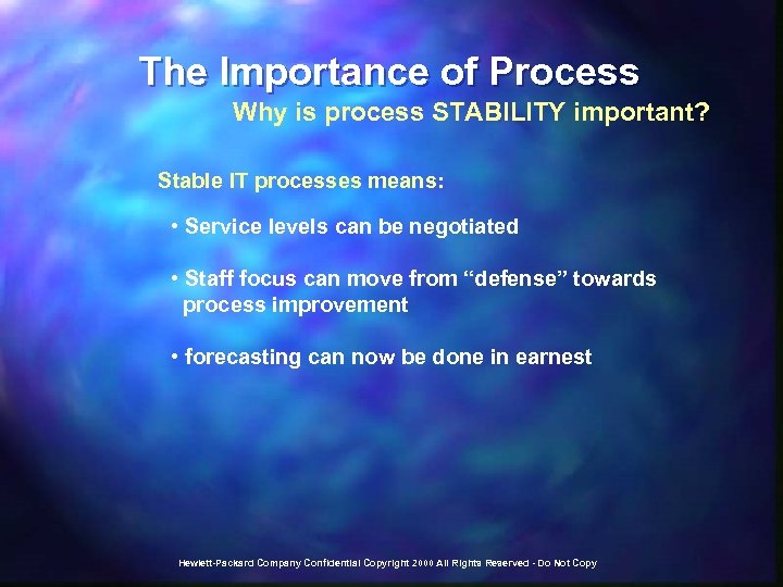 The Importance of Process Why is process STABILITY important? Stable IT processes means: •