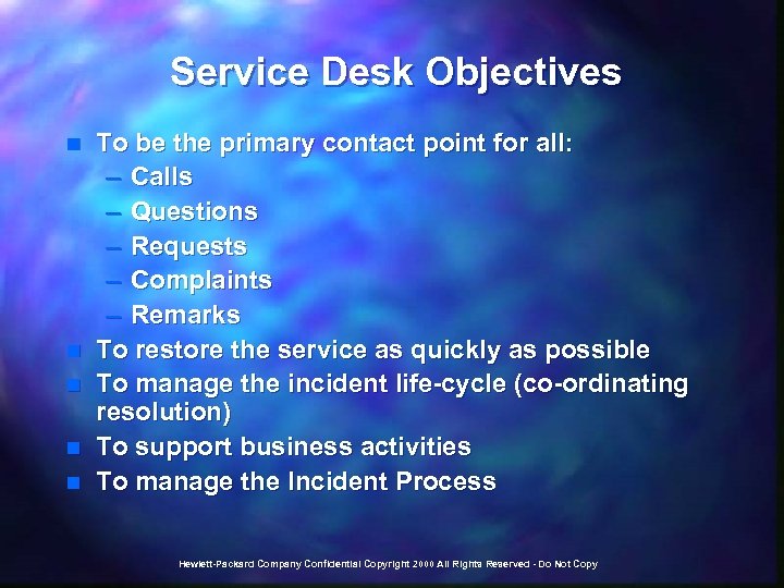 Service Desk Objectives n n n To be the primary contact point for all: