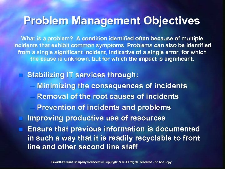 Problem Management Objectives What is a problem? A condition identified often because of multiple