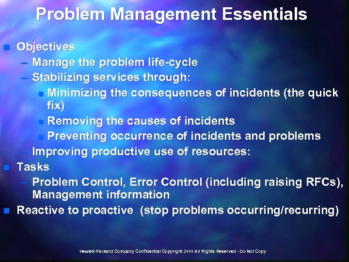 Problem Management Essentials n n n Objectives – Manage the problem life-cycle – Stabilizing