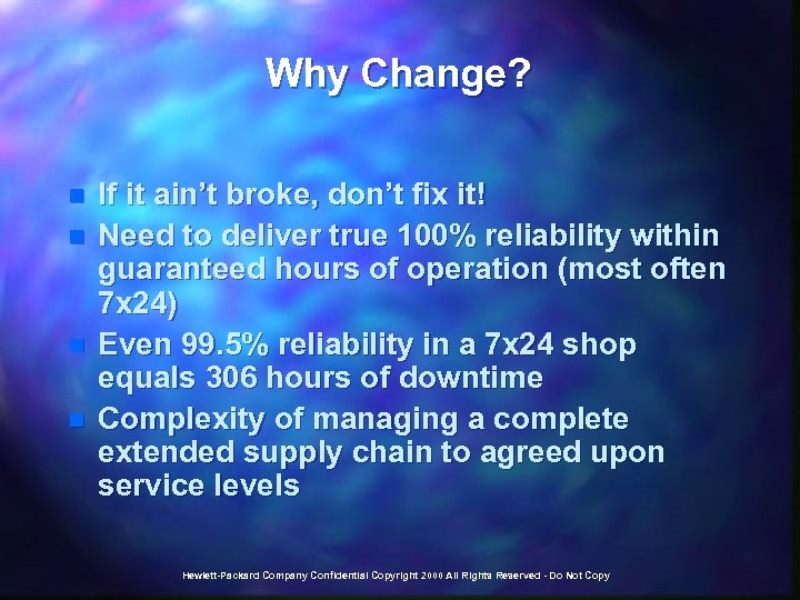 Why Change? n n If it ain’t broke, don’t fix it! Need to deliver