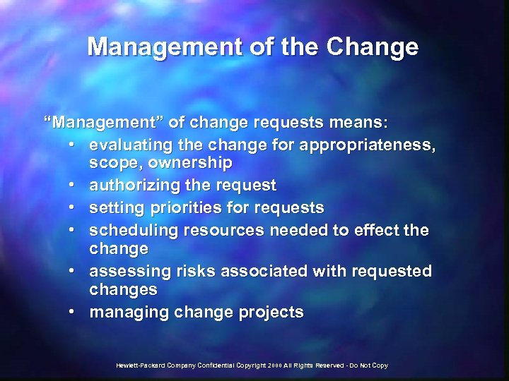 Management of the Change “Management” of change requests means: • evaluating the change for