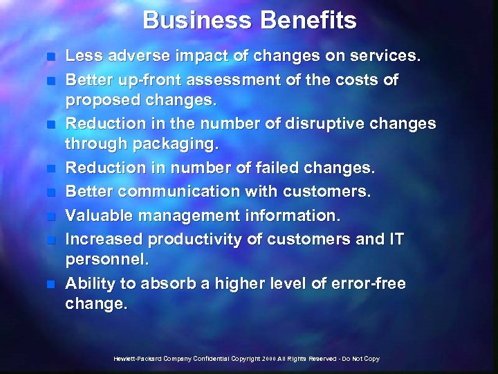 Business Benefits n n n n Less adverse impact of changes on services. Better