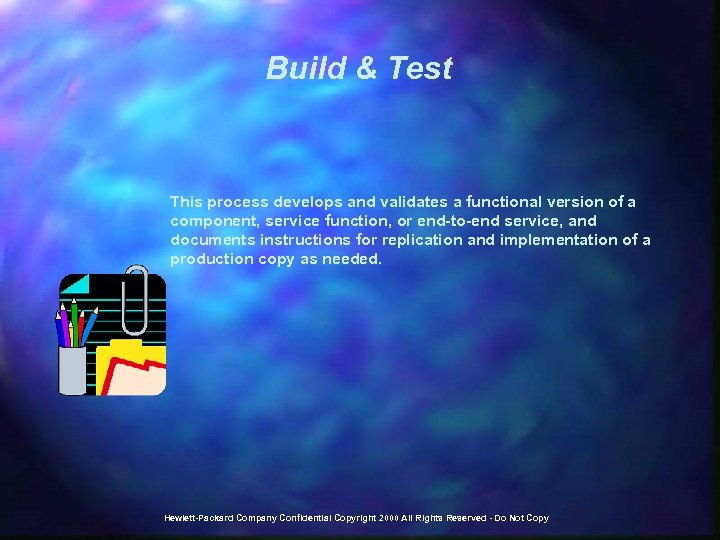 Build & Test This process develops and validates a functional version of a component,